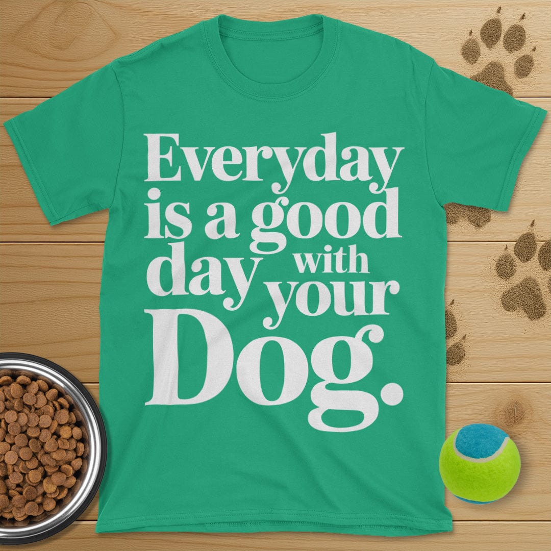 Everyday Is A Good Day With Your Dog Tee