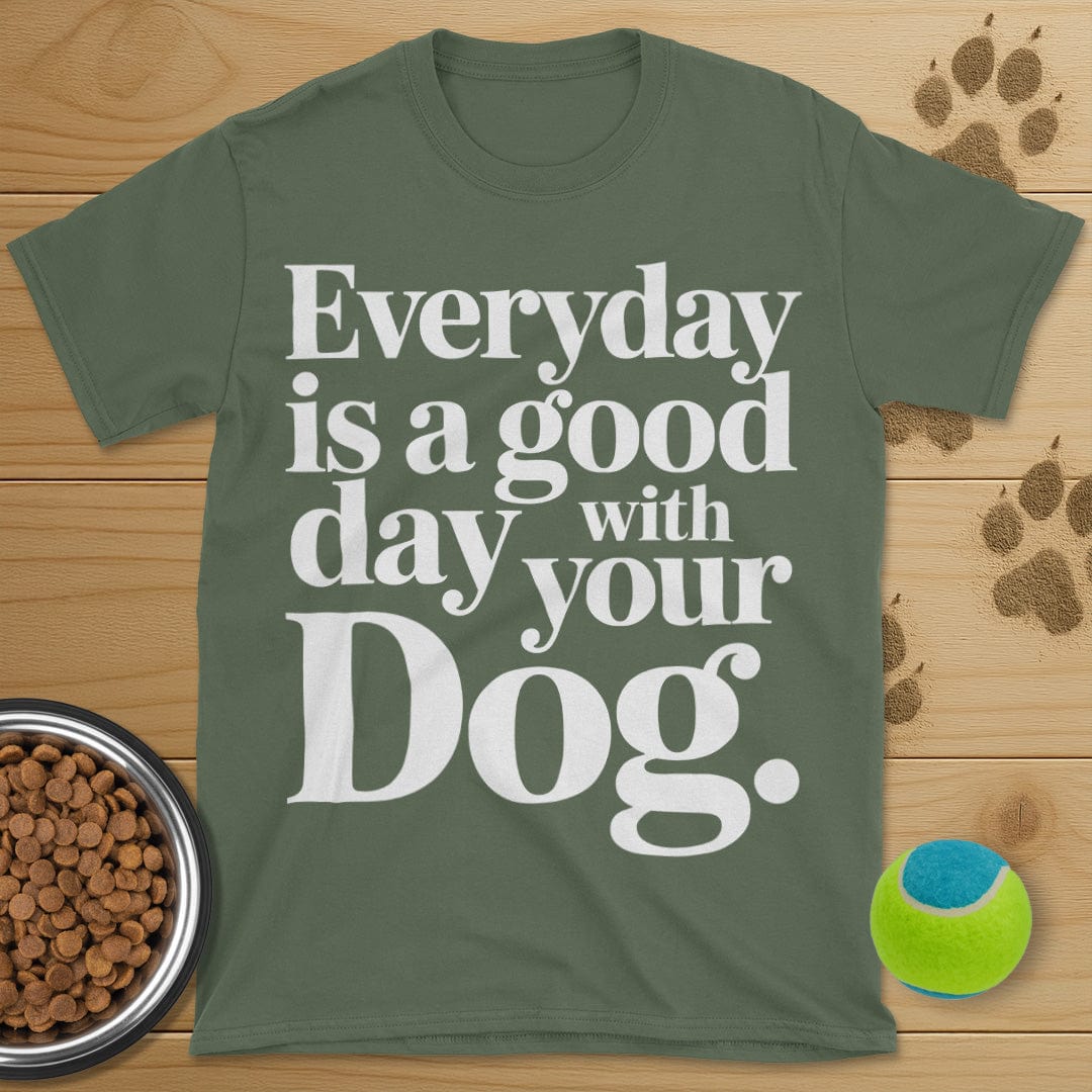 Everyday Is A Good Day With Your Dog Tee