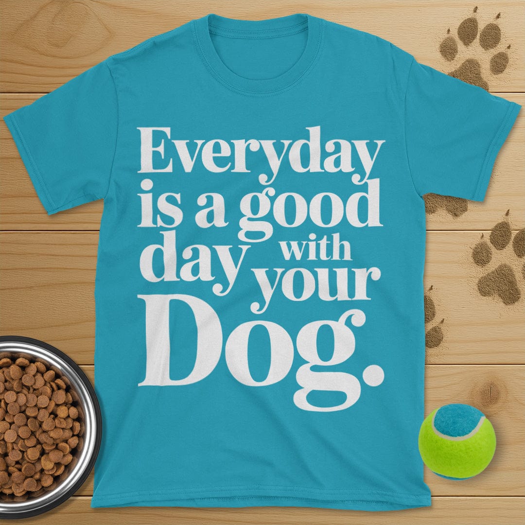 Everyday Is A Good Day With Your Dog Tee