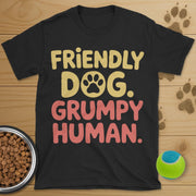 Friendly Dog Grumpy Human T-Shirt