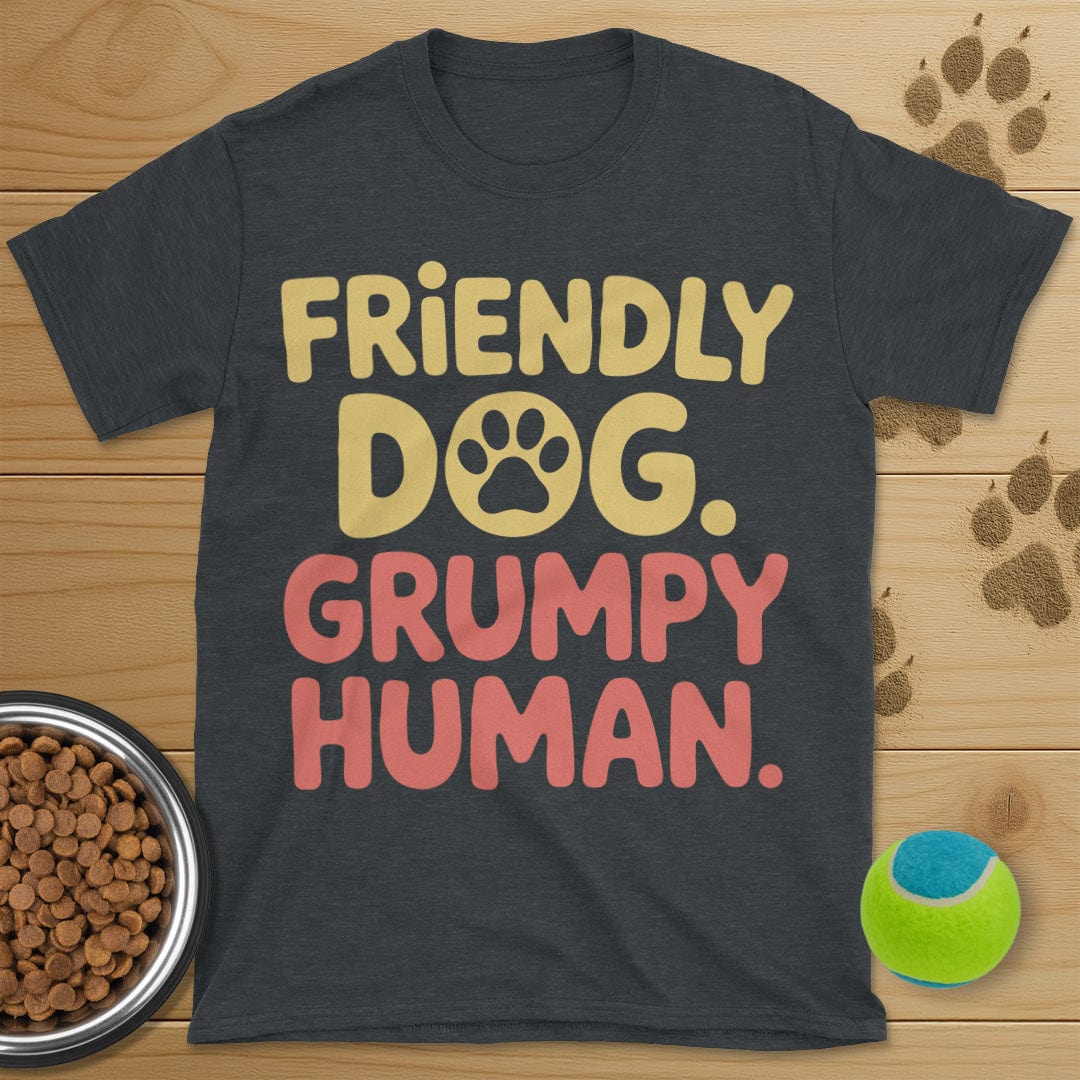 Friendly Dog Grumpy Human T-Shirt