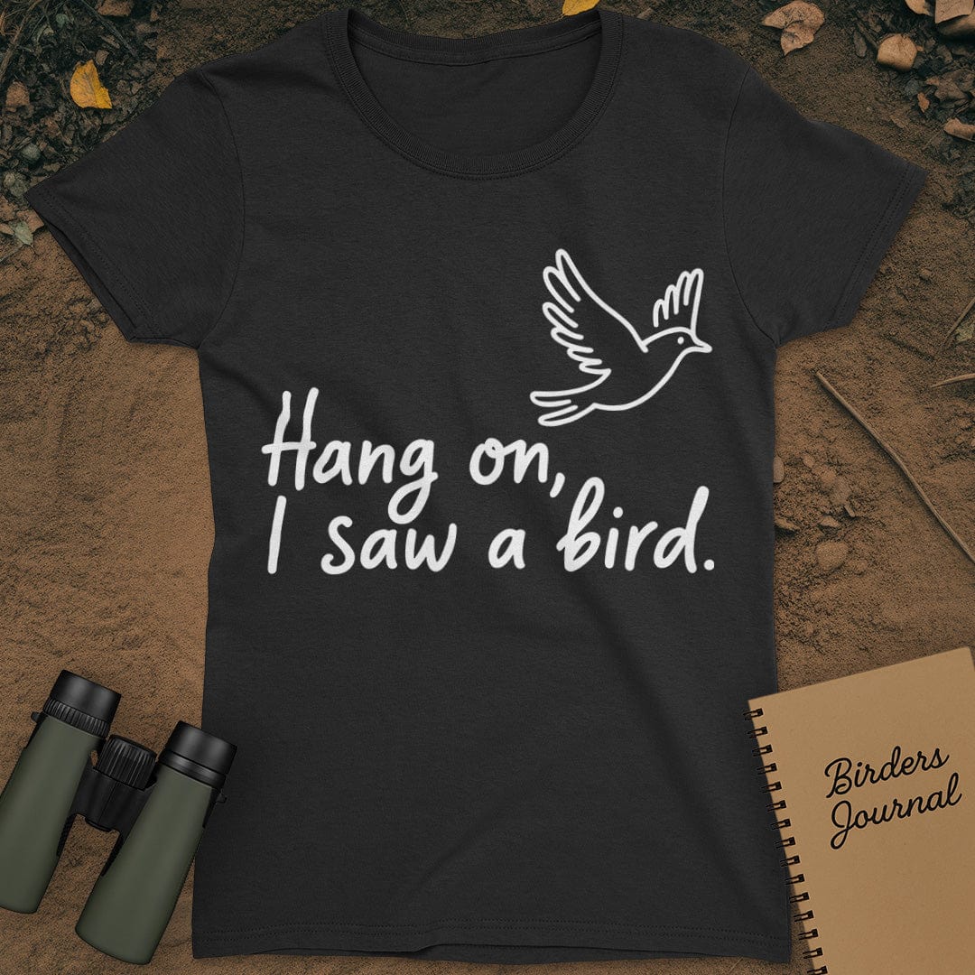 Hang On I Saw A Bird Womens