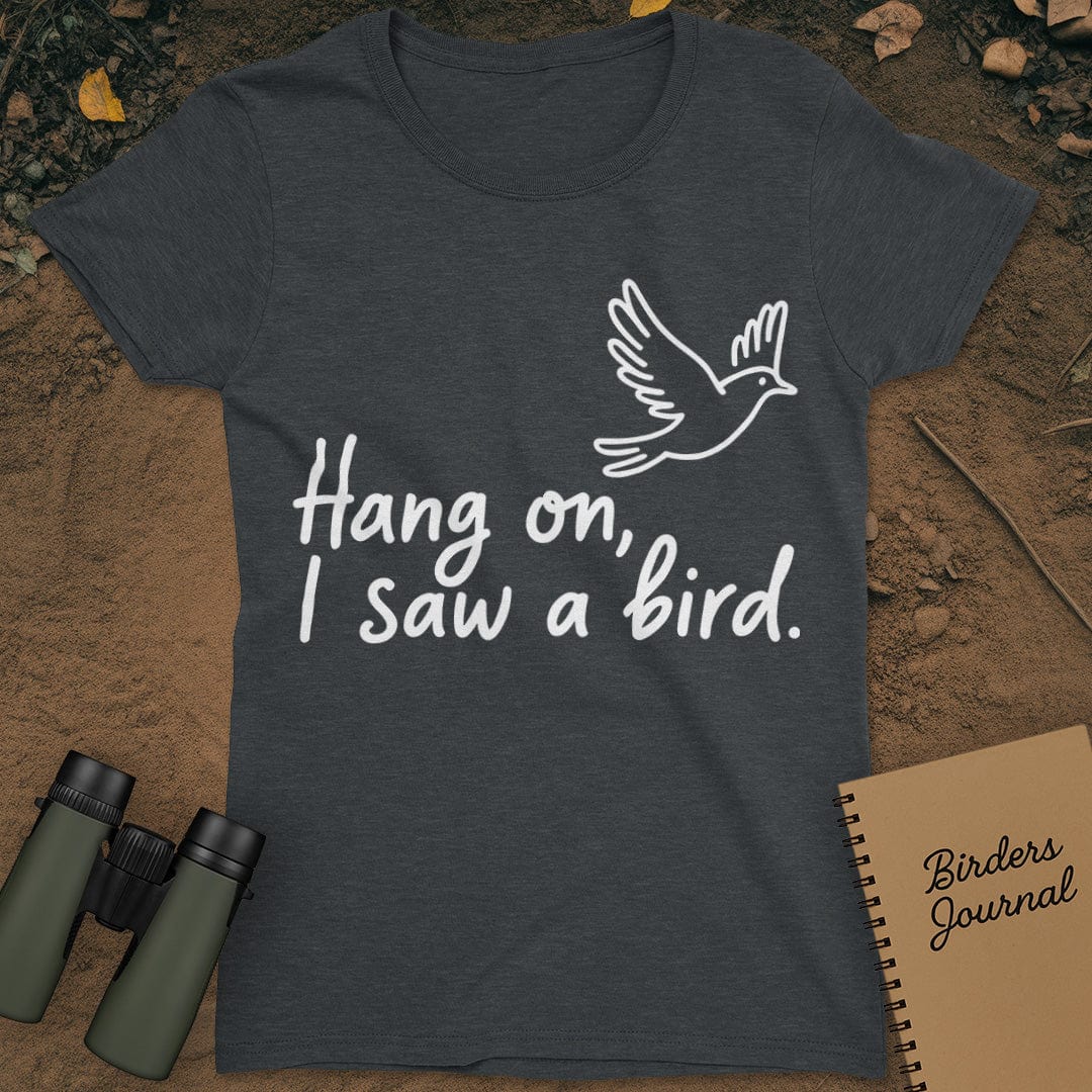 Hang On I Saw A Bird Womens