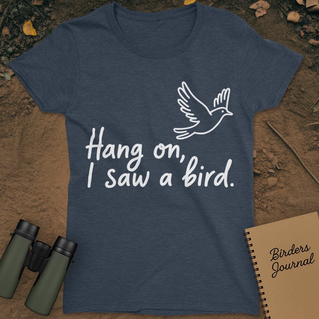 Hang On I Saw A Bird Womens