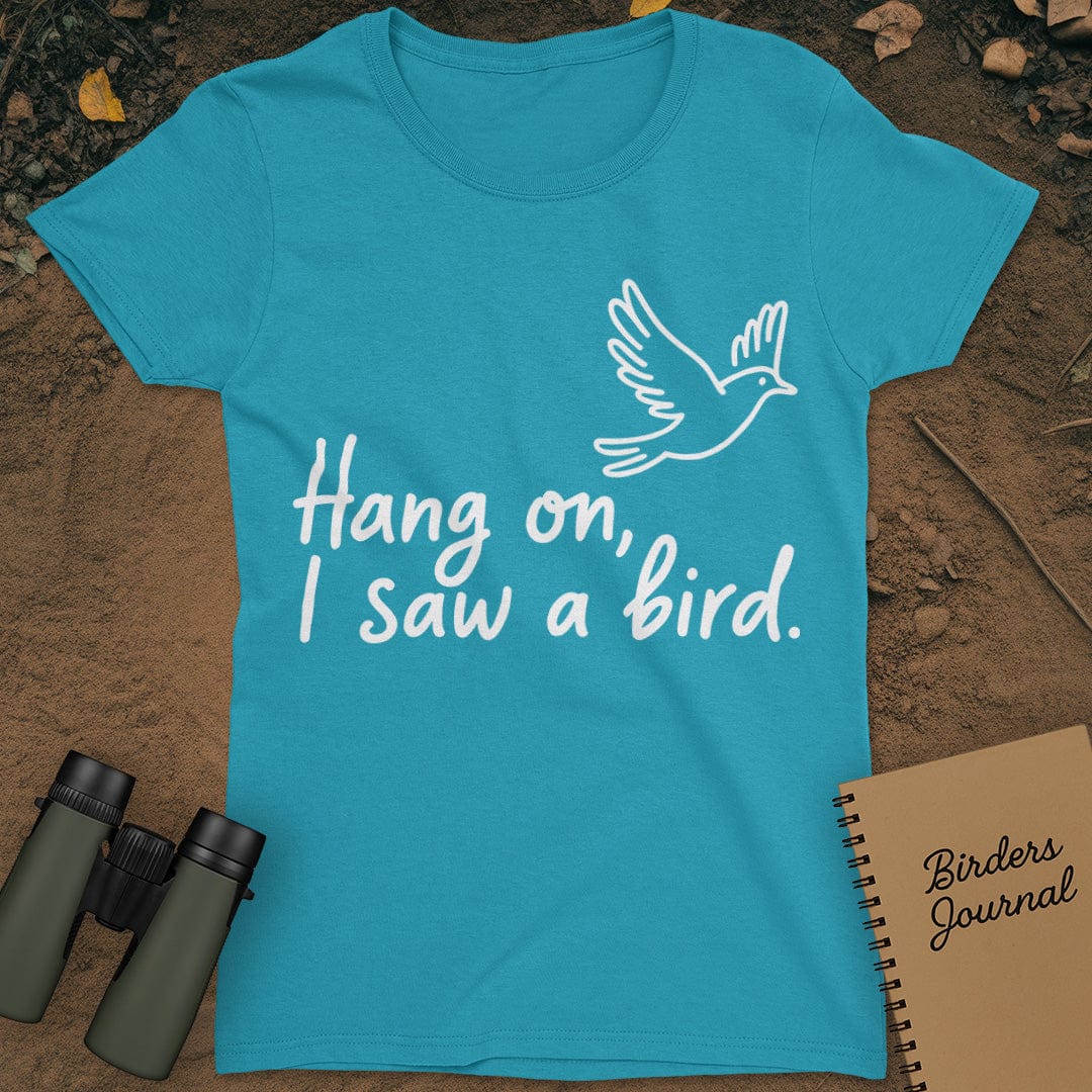Hang On I Saw A Bird Womens