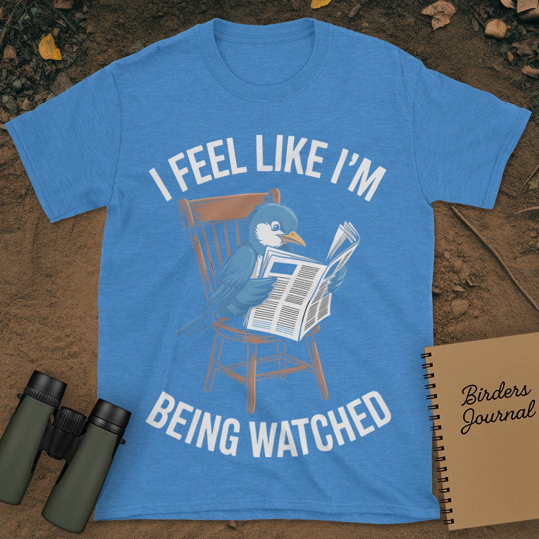 I Feel Like I'm Being Watched Birding T-Shirt
