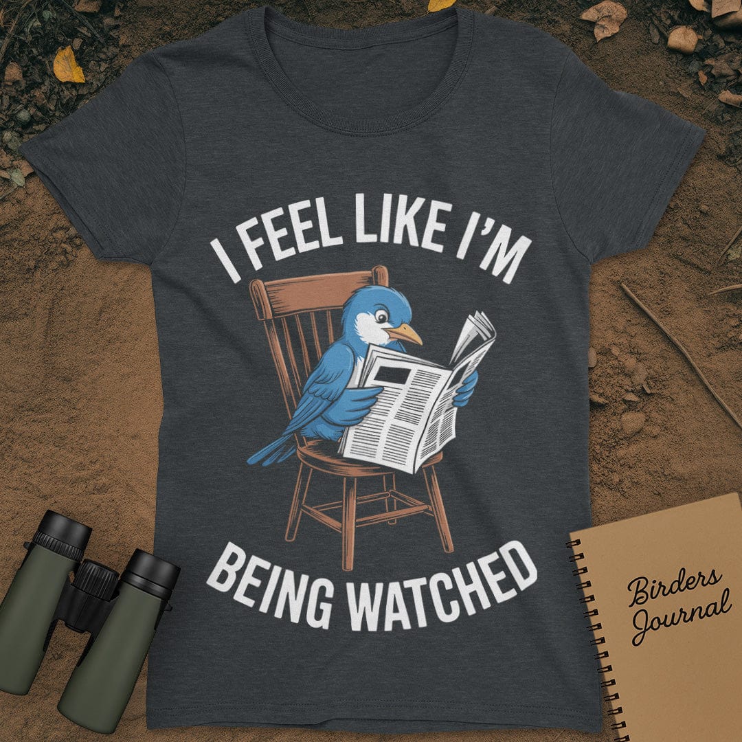 I Feel Like I'm Being Watched Birding T-Shirt Womens