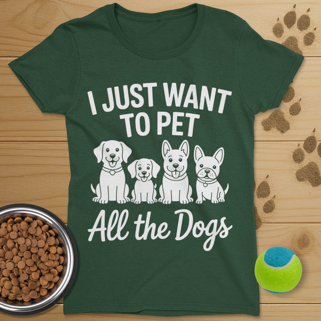 I Just Want To Pet All The Dogs T-Shirt-Womens