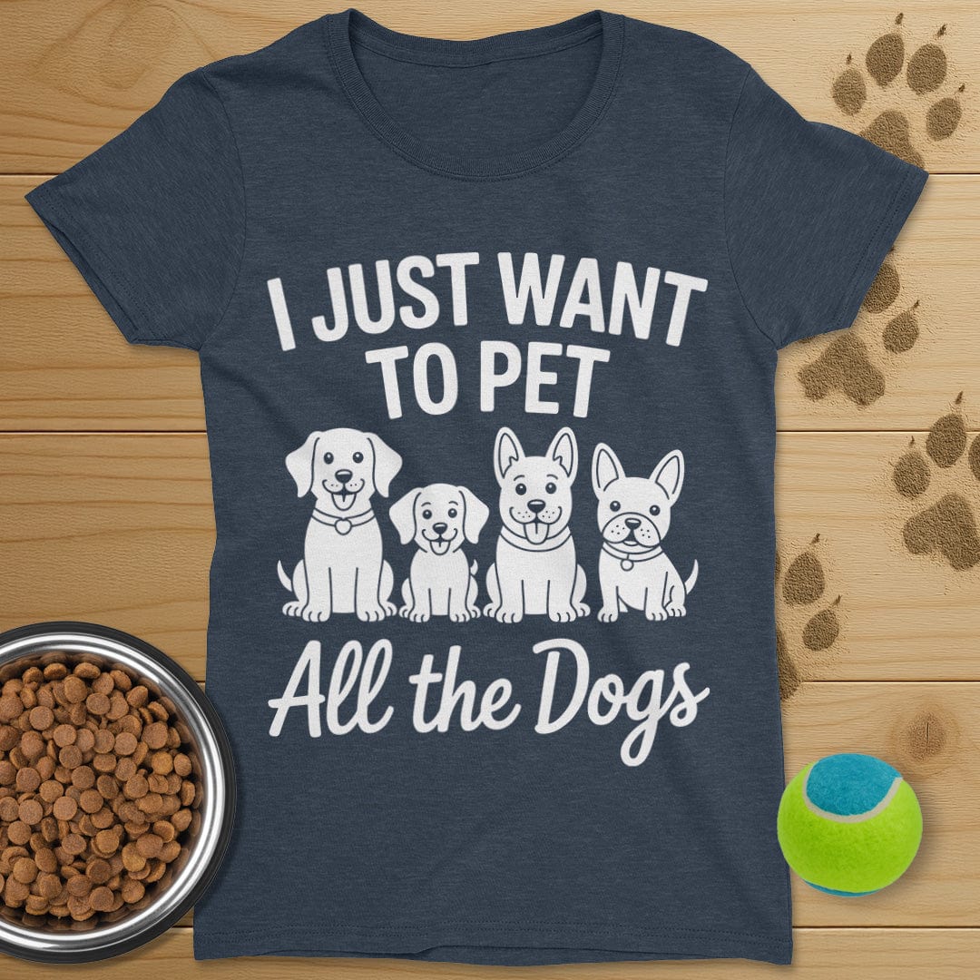 I Just Want To Pet All The Dogs T-Shirt-Womens