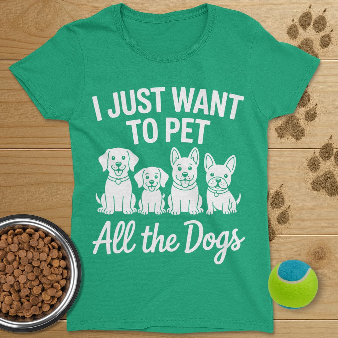 I Just Want To Pet All The Dogs T-Shirt-Womens