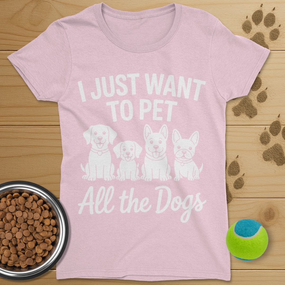 I Just Want To Pet All The Dogs T-Shirt-Womens