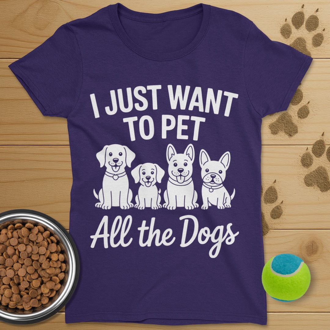 I Just Want To Pet All The Dogs T-Shirt-Womens