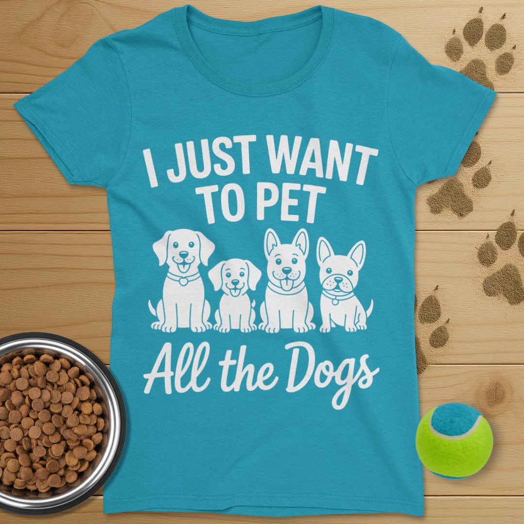 I Just Want To Pet All The Dogs T-Shirt-Womens