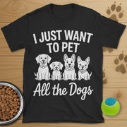 I Just Want To Pet All The Dogs T-Shirt