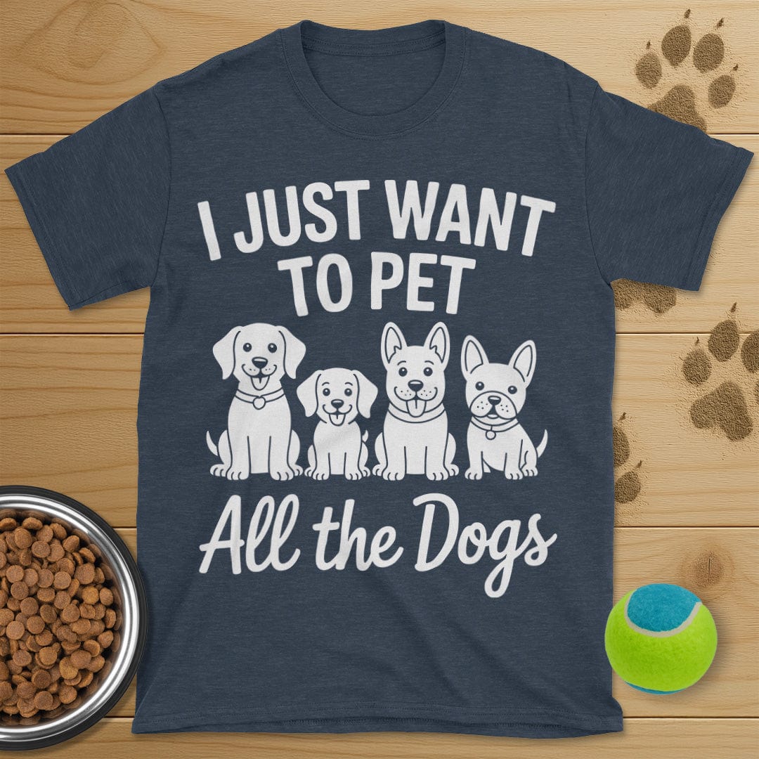 I Just Want To Pet All The Dogs T-Shirt