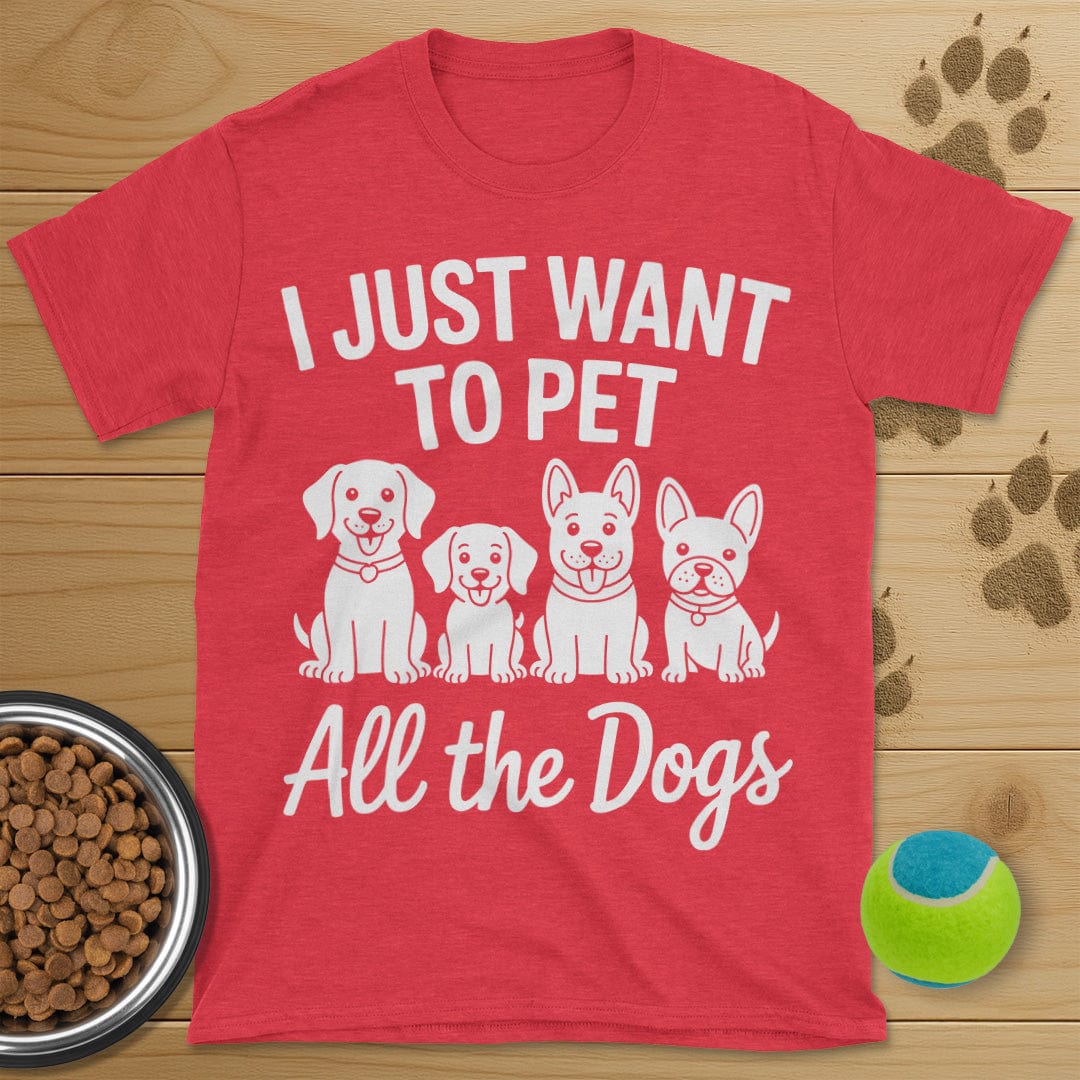 I Just Want To Pet All The Dogs T-Shirt