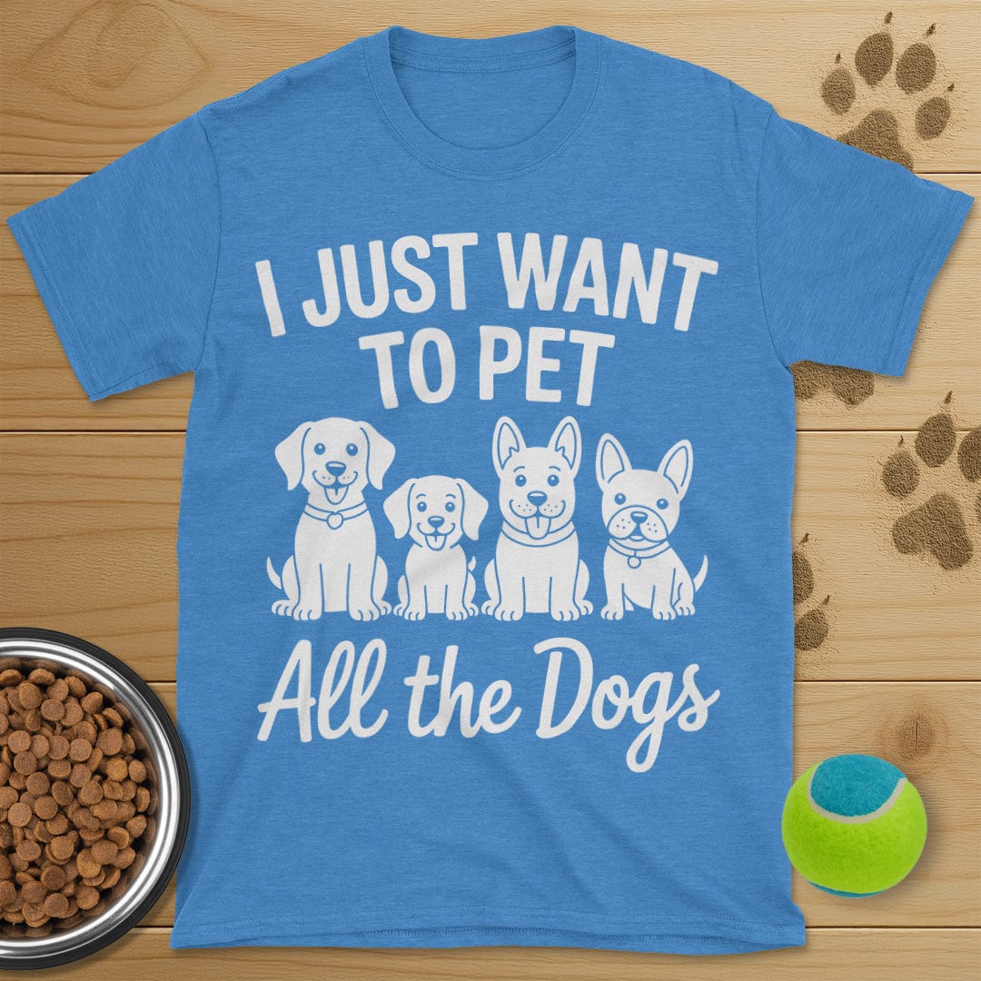 I Just Want To Pet All The Dogs T-Shirt