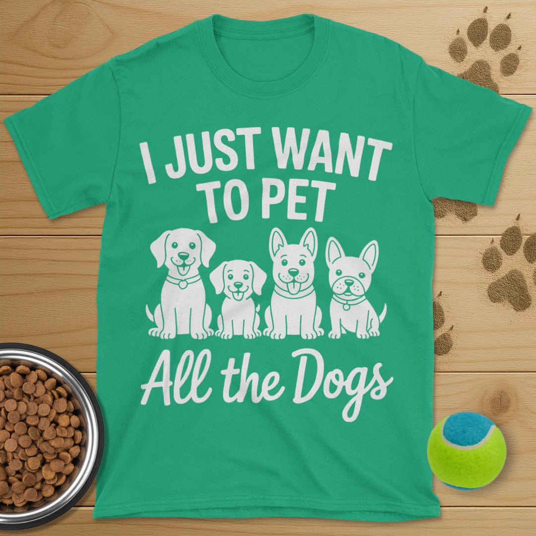 I Just Want To Pet All The Dogs T-Shirt