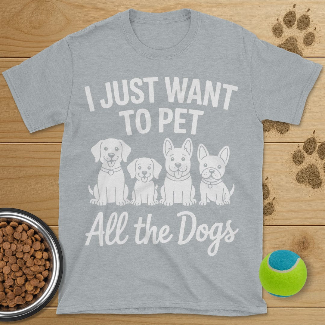 I Just Want To Pet All The Dogs T-Shirt