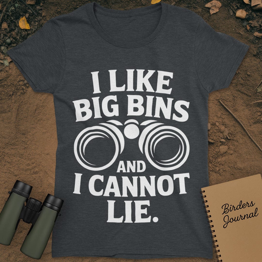 I Like Big Bins Birding T-Shirt Womens