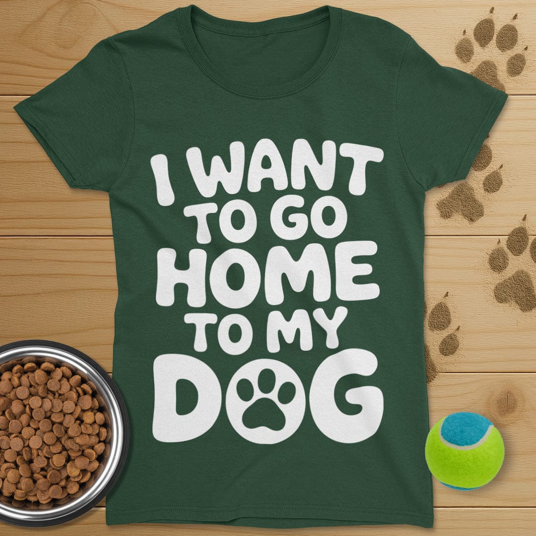 I Want To Go Home To My Dog T-Shirt-Womens