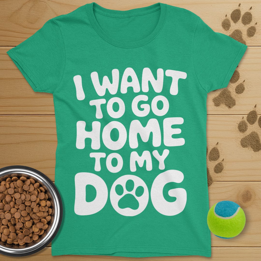 I Want To Go Home To My Dog T-Shirt-Womens