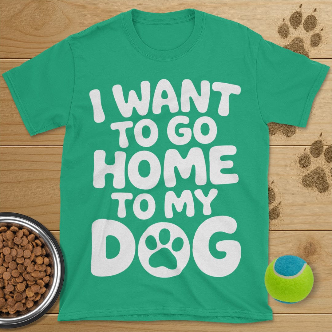 I Want To Go Home To My Dog T-Shirt
