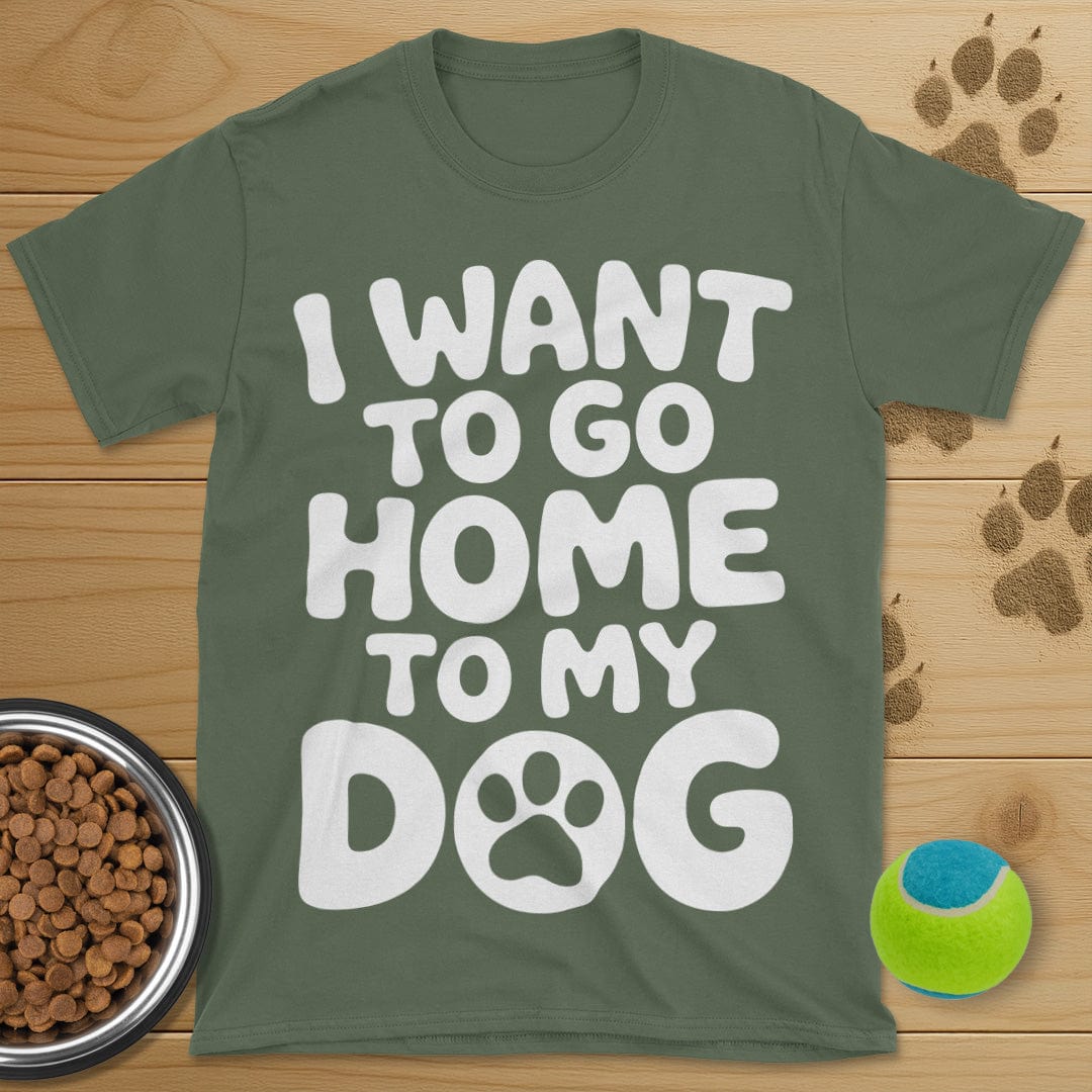 I Want To Go Home To My Dog T-Shirt