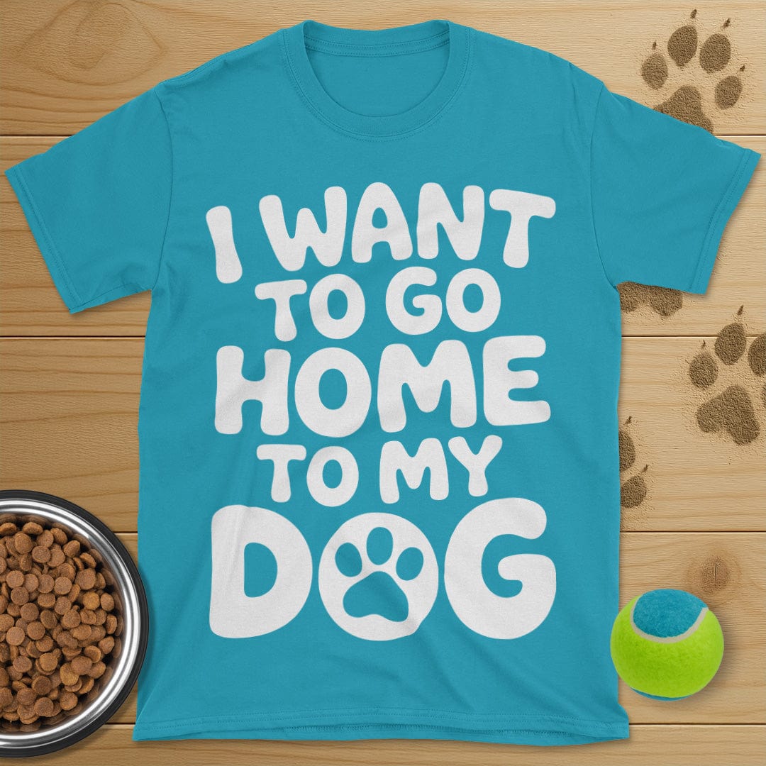 I Want To Go Home To My Dog T-Shirt