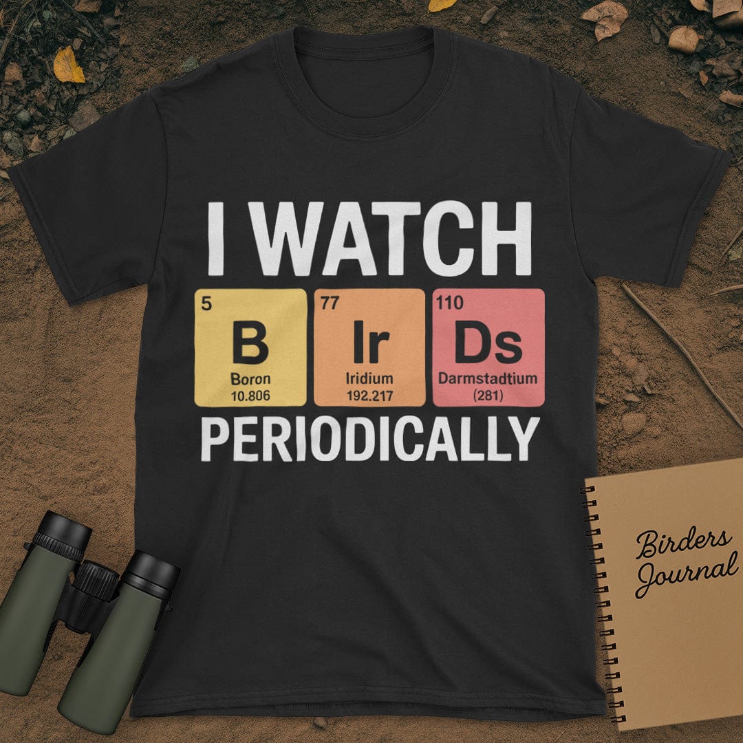 I Watch Birds Periodically T-Shirt