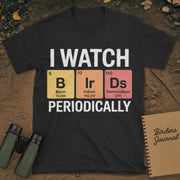 I Watch Birds Periodically T-Shirt