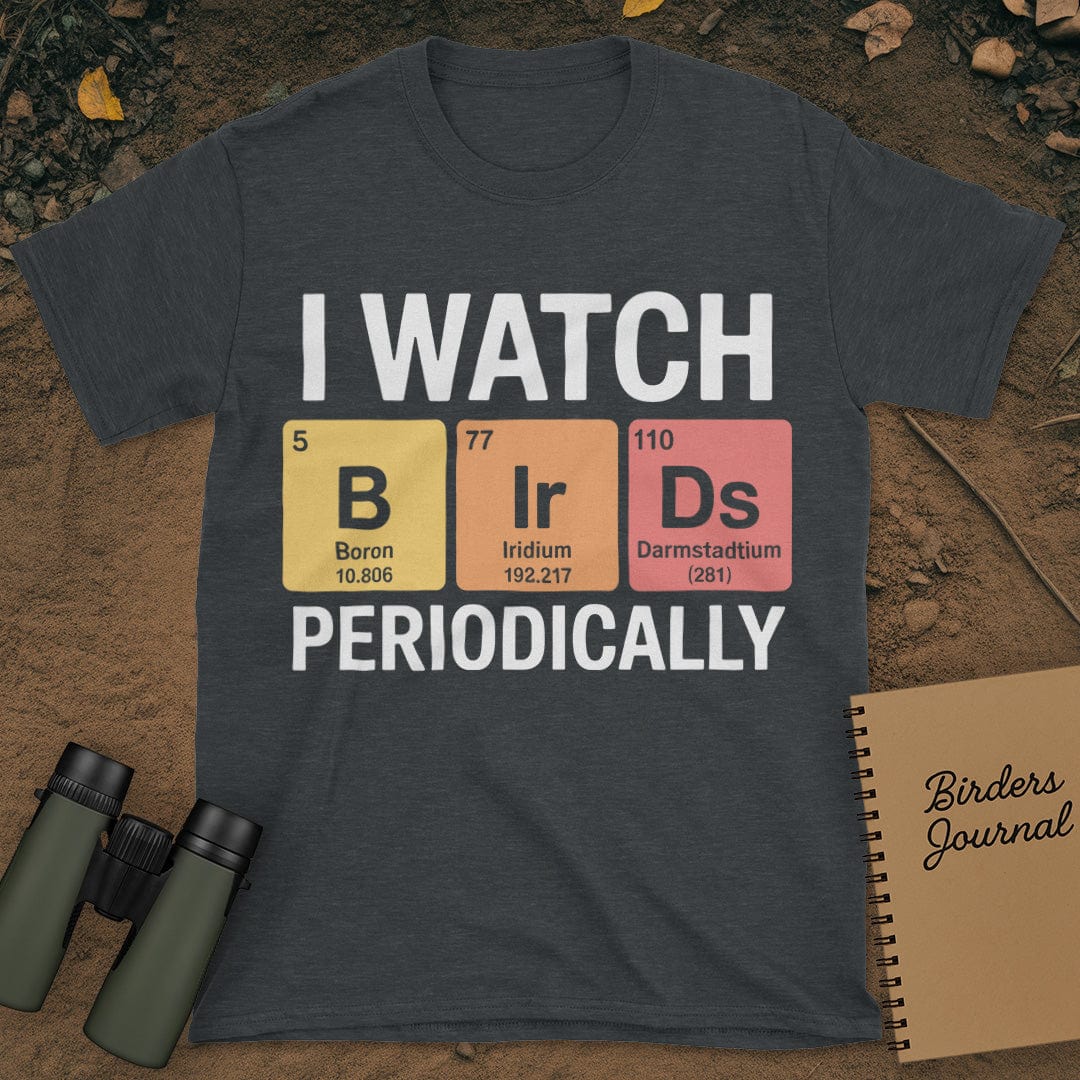 I Watch Birds Periodically T-Shirt