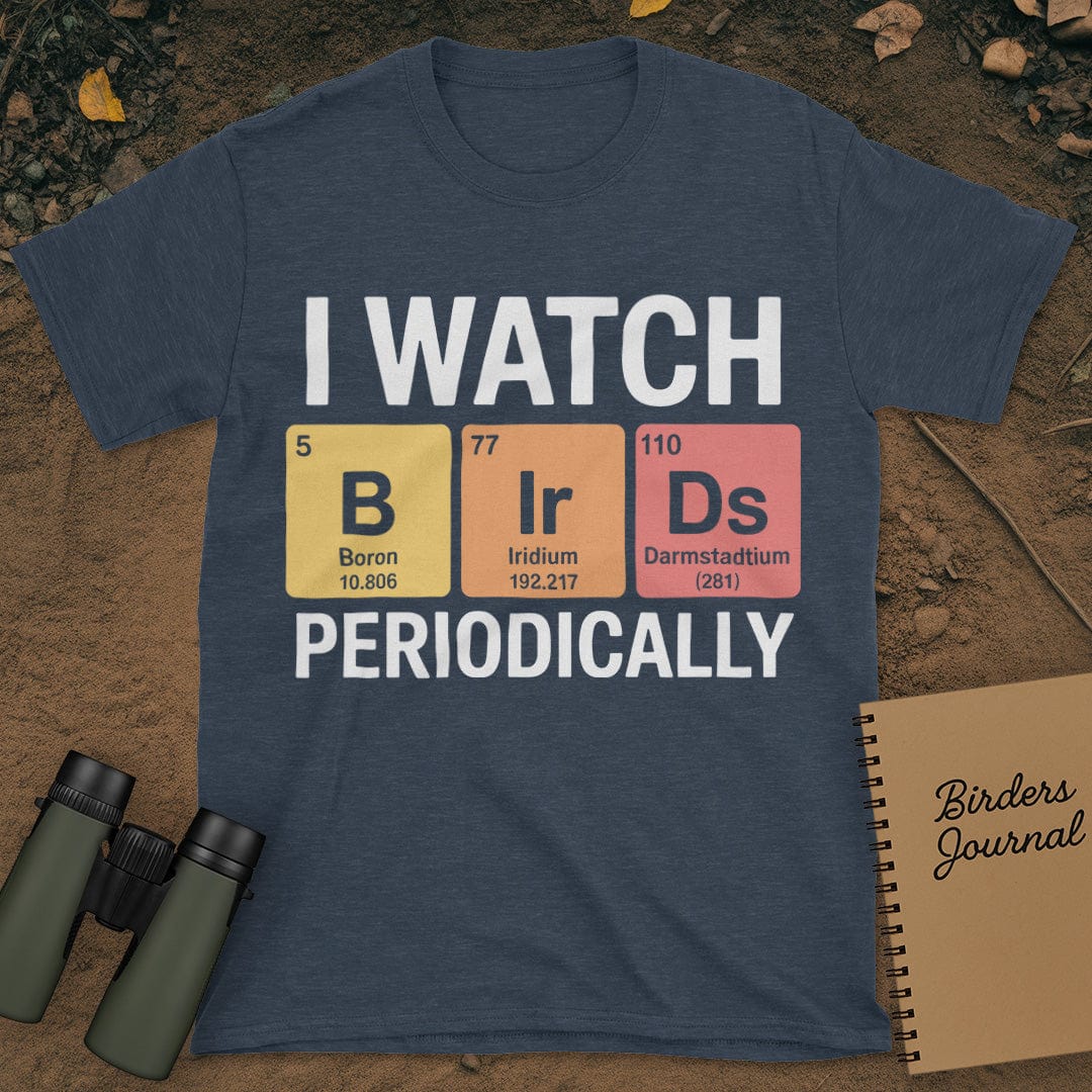 I Watch Birds Periodically T-Shirt