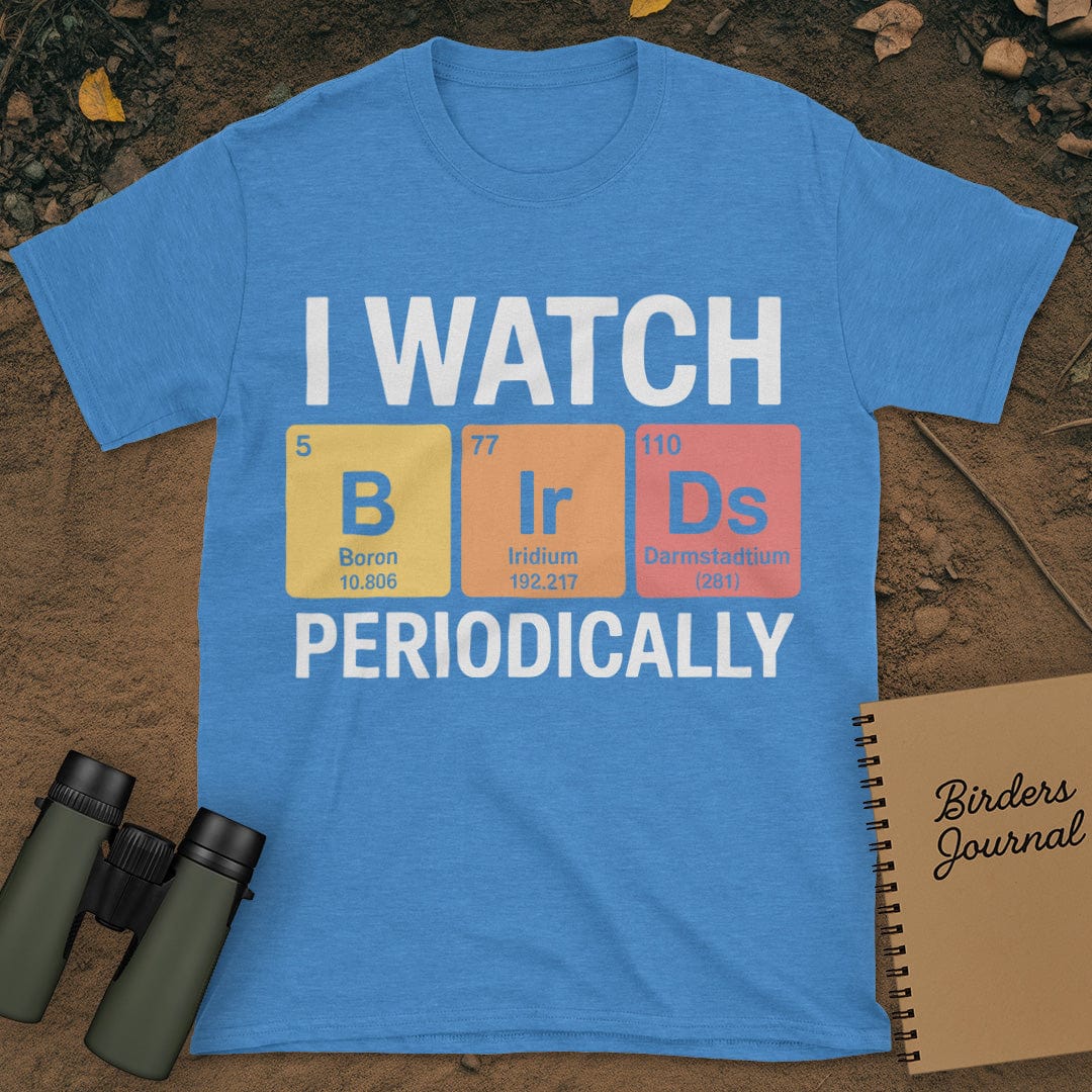 I Watch Birds Periodically T-Shirt