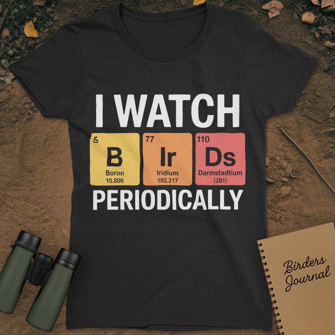 I Watch Birds Periodically T-Shirt Womens