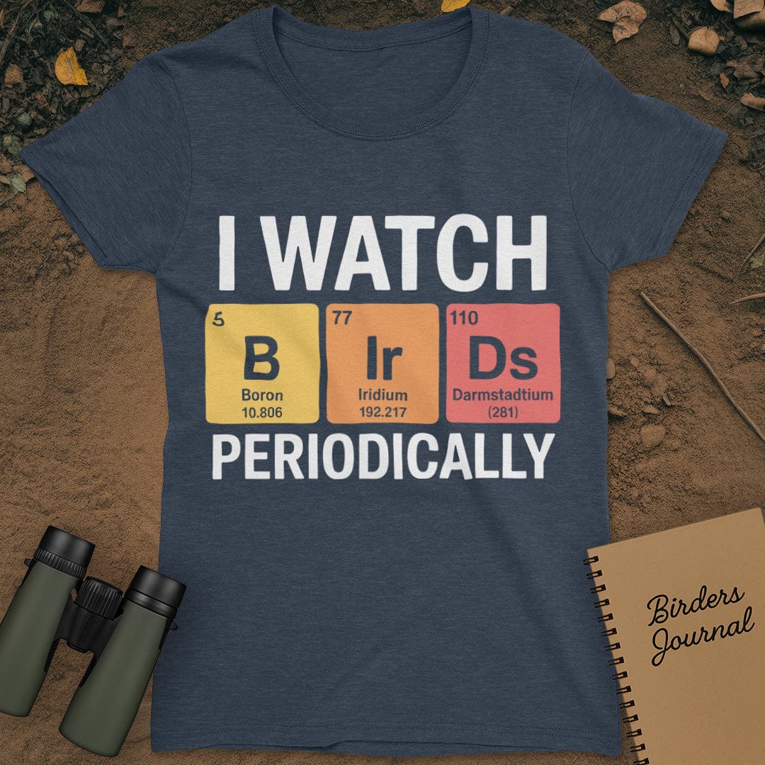 I Watch Birds Periodically T-Shirt Womens
