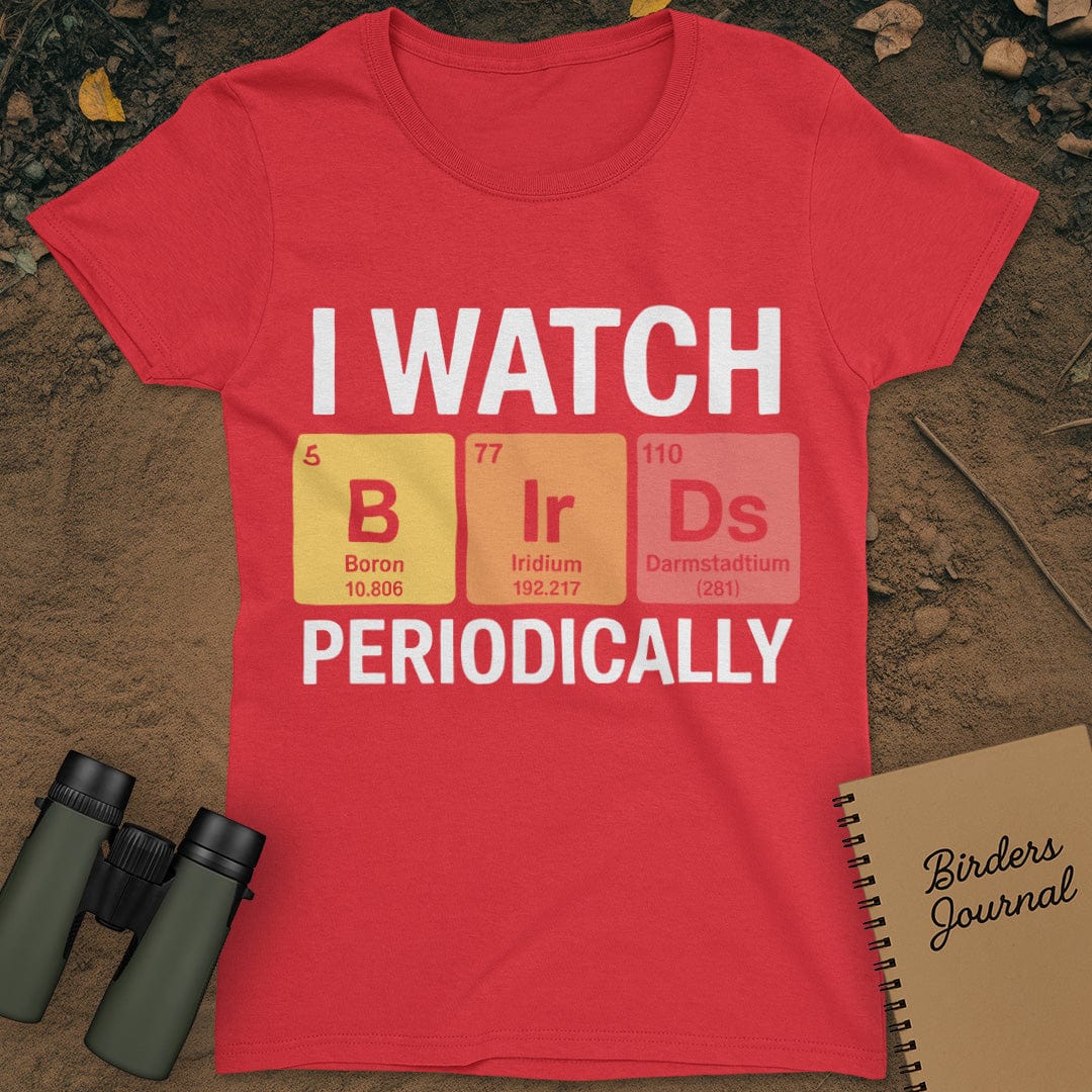 I Watch Birds Periodically T-Shirt Womens