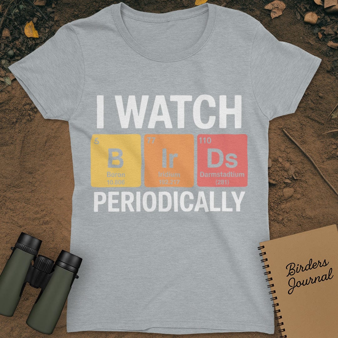I Watch Birds Periodically T-Shirt Womens