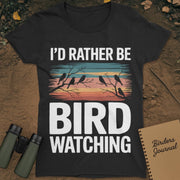 I'd Rather Be Bird Watching T-Shirt Womens
