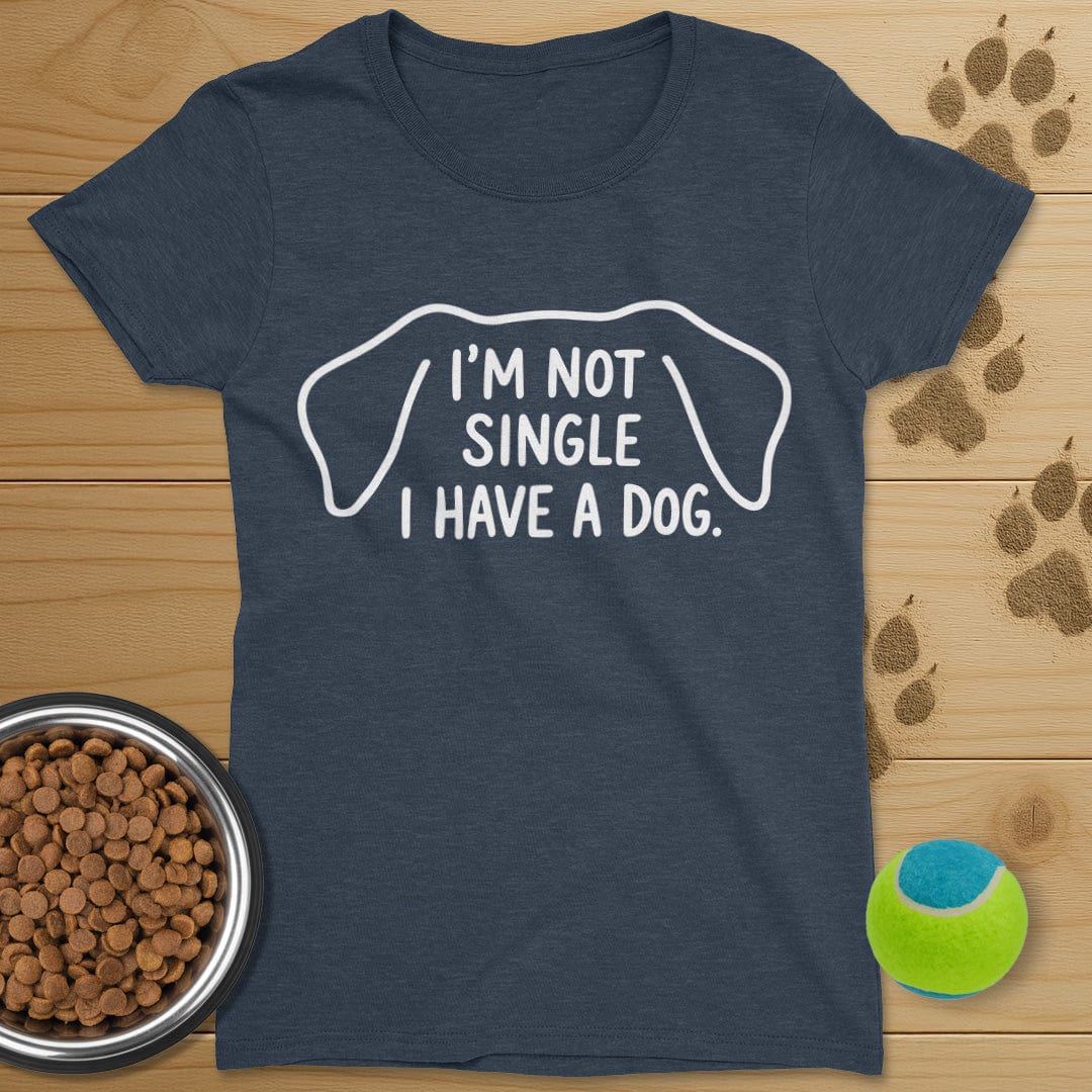 I'm Not Single I Have A Dog T-Shirt-Womens