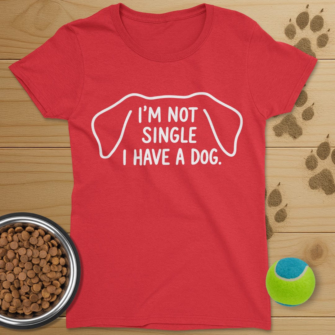 I'm Not Single I Have A Dog T-Shirt-Womens