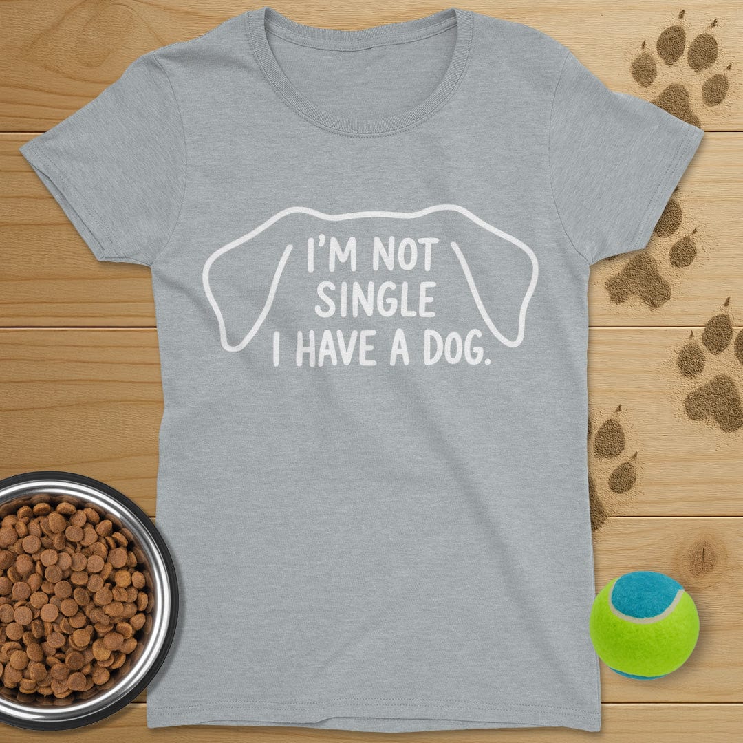 I'm Not Single I Have A Dog T-Shirt-Womens