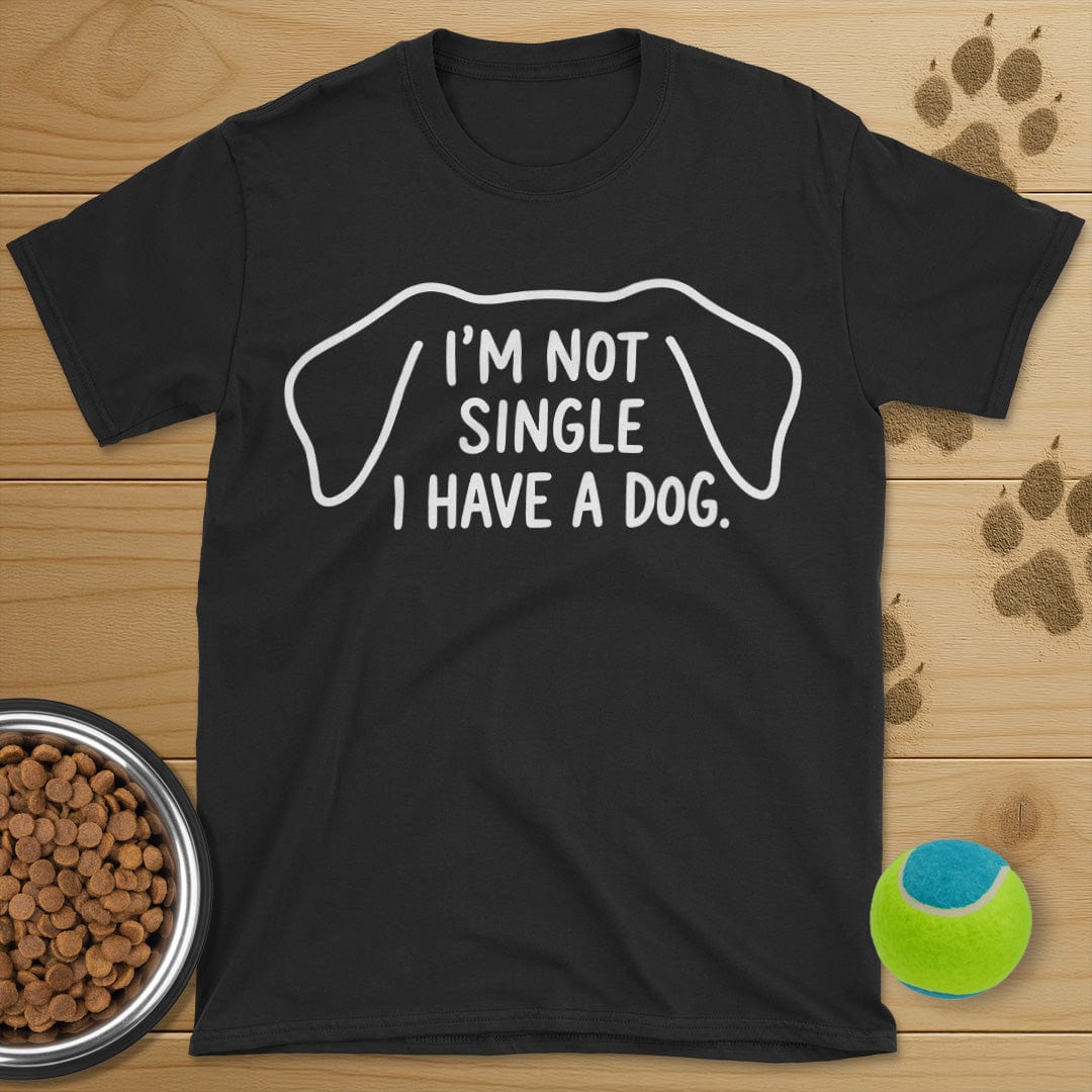 I'm Not Single I Have A Dog T-Shirt