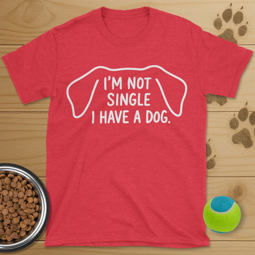 I'm Not Single I Have A Dog T-Shirt