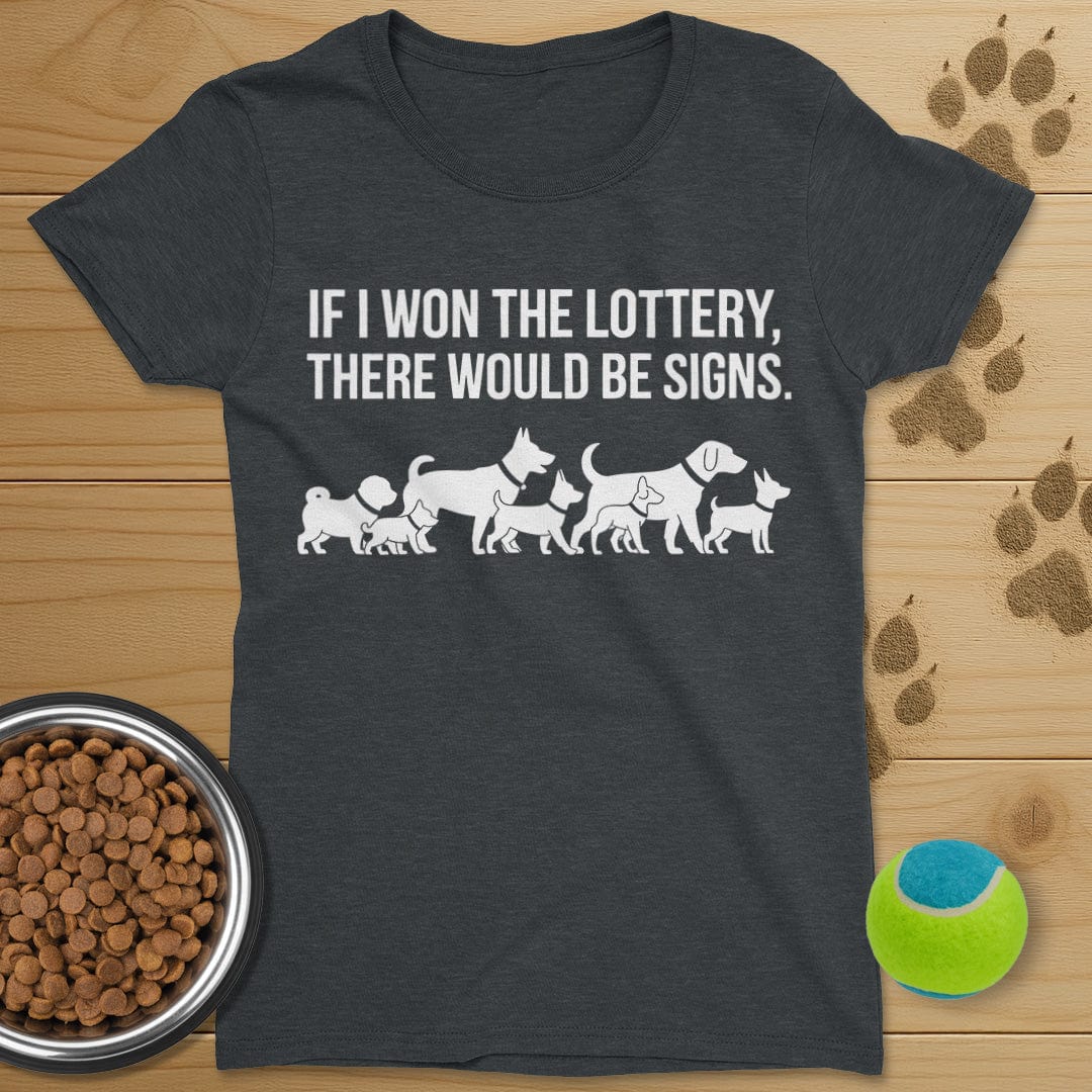 If I Won The Lottery There Would Be Signs Dog T-Shirt-Womens