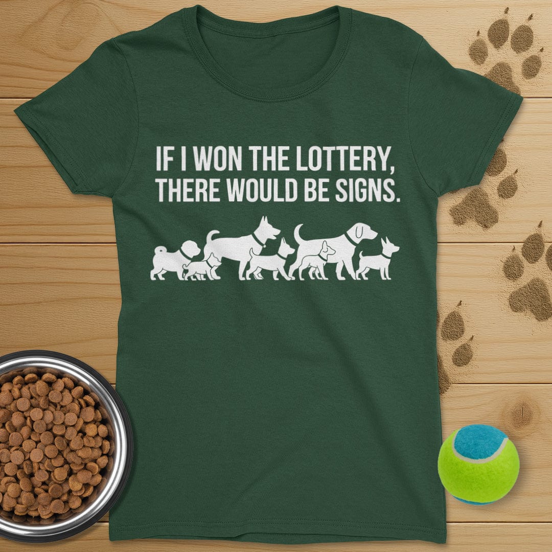 If I Won The Lottery There Would Be Signs Dog T-Shirt-Womens