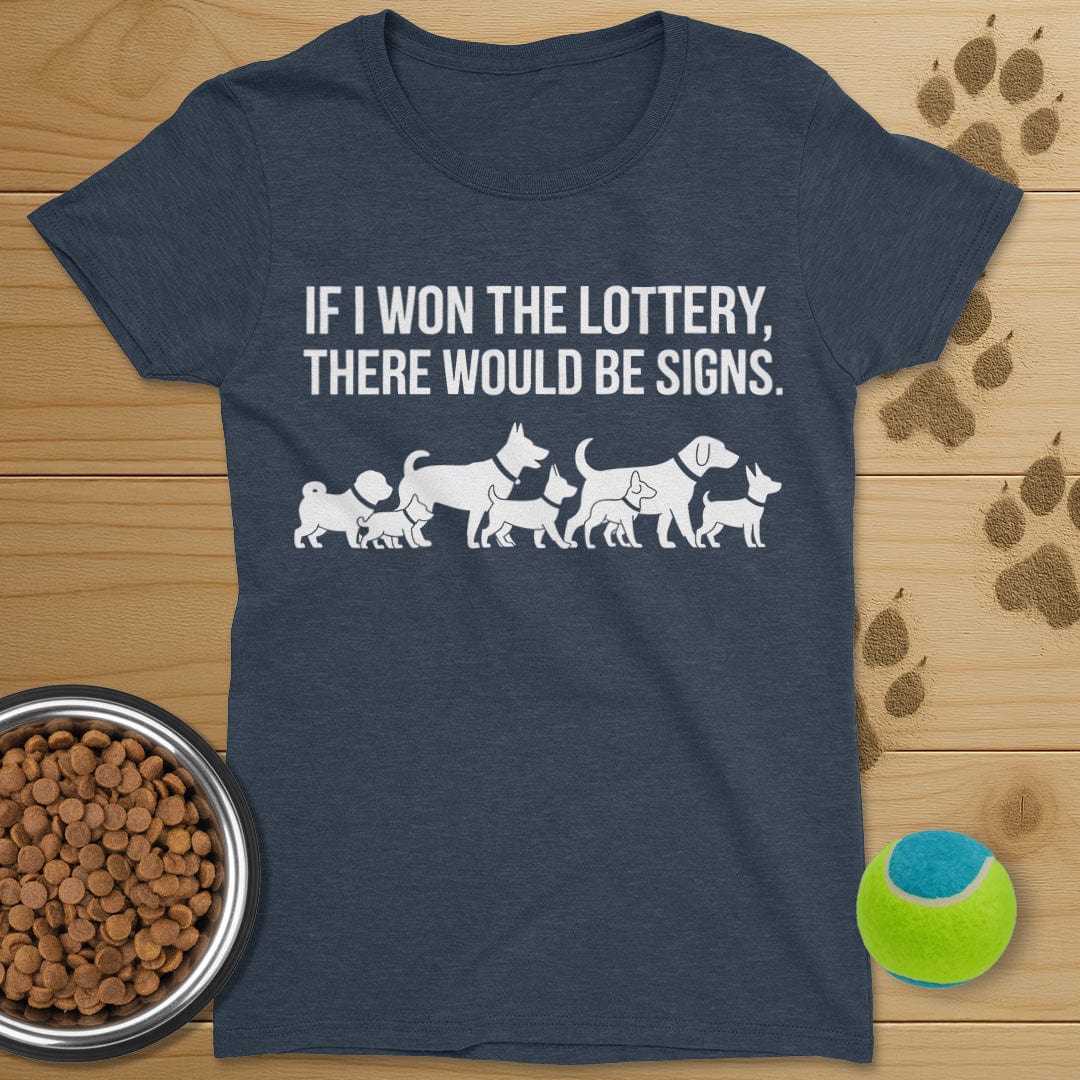 If I Won The Lottery There Would Be Signs Dog T-Shirt-Womens