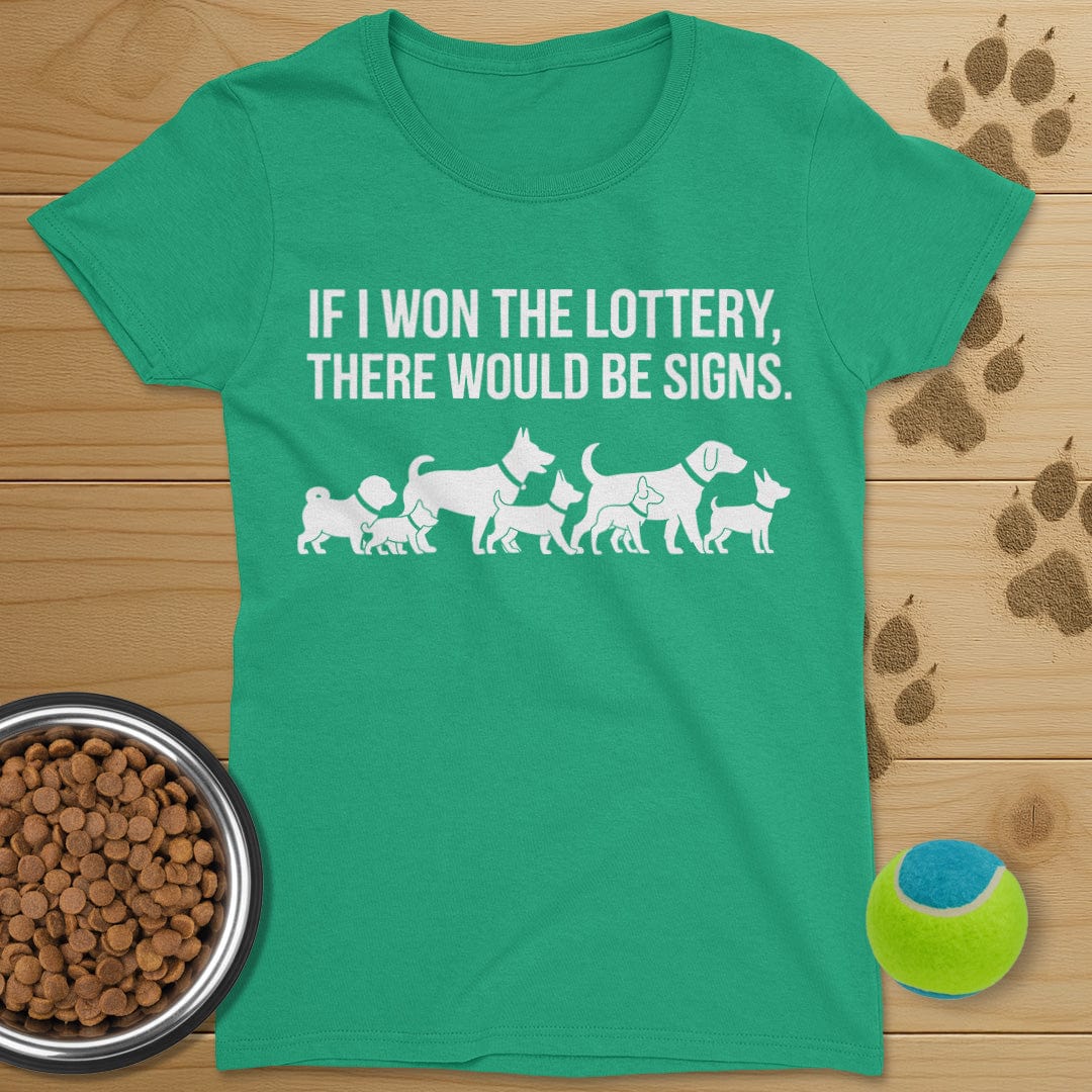 If I Won The Lottery There Would Be Signs Dog T-Shirt-Womens