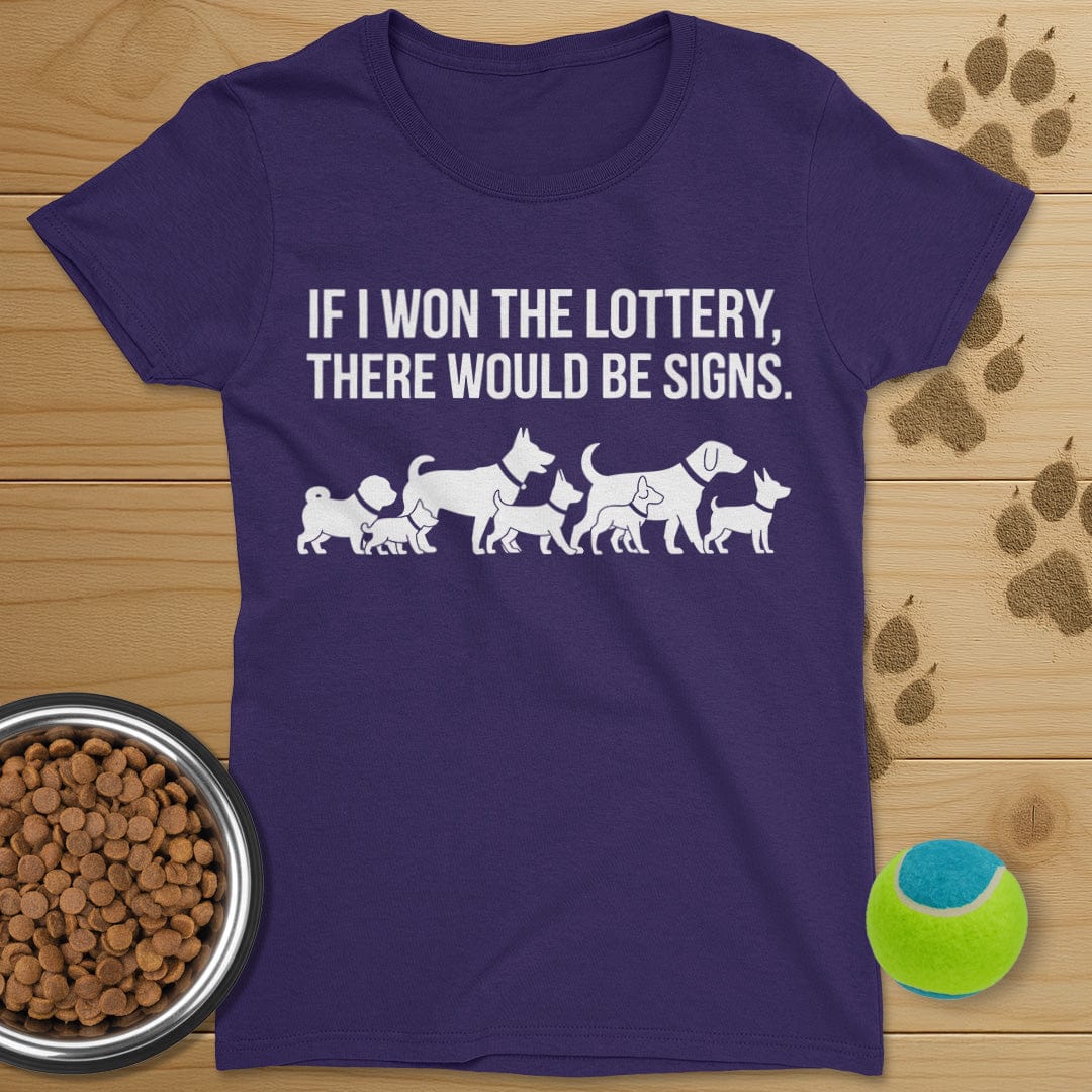 If I Won The Lottery There Would Be Signs Dog T-Shirt-Womens
