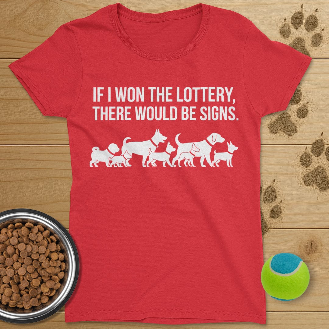 If I Won The Lottery There Would Be Signs Dog T-Shirt-Womens